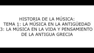 Tema 1 La Música en la Antigüedad  LA MÚSICA EN LA VIDA Y PENSAMIENTO DE LA ANTIGUA GRECIA [upl. by Kaslik]