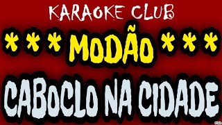 MODÃO  CABOCLO NA CIDADE  KARAOKÊ [upl. by Dena]