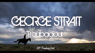 Troubadour  George Strait  Tradução [upl. by Notyap]