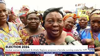 Election 2024 Market women in Ashanti and Ahafo Regions propose a female running mate for NPP [upl. by Urson771]