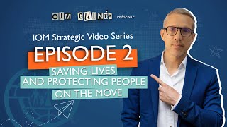 IOM Strategic Video Series  Episode 2 Saving Lives and Protecting People on the Move [upl. by Hayilaa]