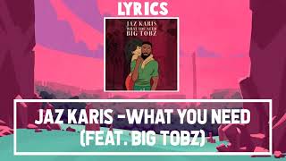 Jaz Karis  What You Need Feat Big Tobz Official Lyrics G46 GRIME [upl. by Stucker]