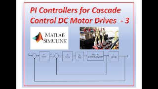 Designing PI controllers for a cascade control DC motor drive with speed and torque loop  part 3 [upl. by Sioux268]