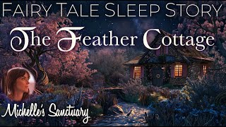 Guided Fairy Tale for Sleep ✨THE FEATHER COTTAGE 🪶 1HR Cozy Bedtime Story for GrownUps [upl. by Notnert]