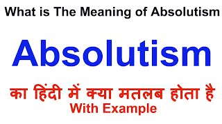 Absolutism Meaning in Hindi  Absolutism Definition  Absolutism Ka Matlab Kya Hota Hai [upl. by Joshuah]