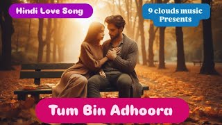 Tum Bin Adhoora Hindi Love Song 💞 90s Romantic Love Song Touch ❤️ 9 Clouds MusicHindi Love Song [upl. by Yraillih]