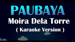 Paubaya Moira Dela Torre Karaoke Version [upl. by Dohsar388]