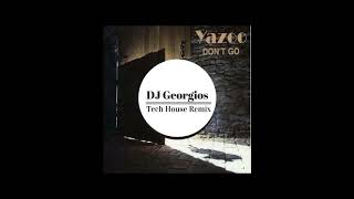 Yazoo  Dont go  Dj Georgios Tech House Remix [upl. by Dew200]