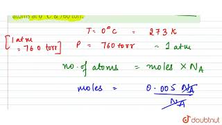 Find the volume in ml of monoatomic gas that contain 0005 NA atoms at 0C amp 760 torr [upl. by Anitneuq]