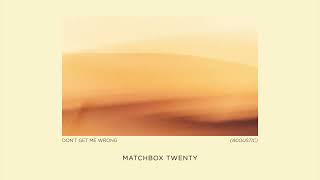 Matchbox Twenty  Dont Get Me Wrong Acoustic Official Audio [upl. by Eicyak160]