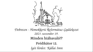 Homokkerti Református Gyülekezet Istentisztelet  Minden hiábavaló  Kállai Imre  20231119 [upl. by Tram822]