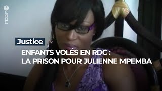 Enfants volés en RDC  10 ans de prison ferme pour Julienne Mpemba  RTBF Info [upl. by Brenton]