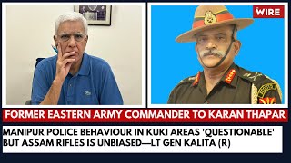 Manipur Police Behaviour in Kuki Areas Questionable but Assam Rifles is Unbiased—Lt Gen Kalita R [upl. by Ahsropal]