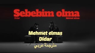 Mehmet Elmas amp Didar  Sebebim olma sözleri مترجمة عربي [upl. by Adran465]