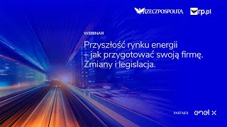 Przyszłość rynku energii  jak przygotować swoją firmę Zmiany i legislacja [upl. by Nosyla972]