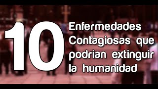 10 Enfermedades Contagiosas que podrían extinguir la humanidad [upl. by Thaddus826]