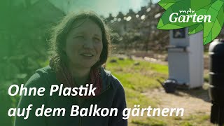 Ohne Plastik auf dem Balkon gärtnern  MDR Garten [upl. by Moncear983]