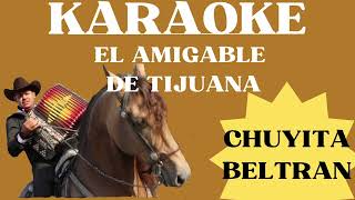 CHUYITA BELTRÁN KARAOKE CON “EL Amigable De TIJUANA versión Banda [upl. by Kloster900]