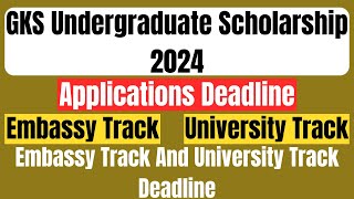 GKS Undergraduate Scholarship 2024 Applications Deadline  Embassy Track  University Track [upl. by Naj551]