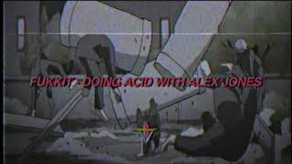 Fukkit  Doing Acid With Alex Jones Prod Fluss Vlone [upl. by Diver]