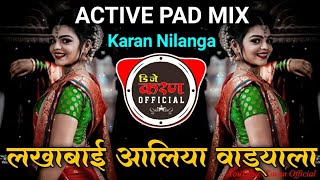 Lakhabai Aaliya Vadyala । लखाबाई आलिया वाड्याला ।। Active Pad Mix ।। Karan Nilanga [upl. by Lole]