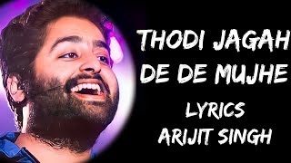 Thodi Jagah De De Mujhe Full Song Lyrics  Arijit Singh  Lyrics Tube [upl. by Amapuna337]