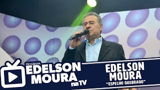 Edelson Moura  Espelho Quebrado  Edelson Moura na TV 65 [upl. by Noremmac]