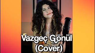 Vazgeç Gönül  Zeynep Dizdar Cover  Devin Su [upl. by Litt]