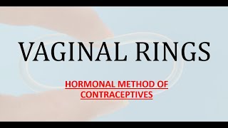 VAGINAL RINGSHORMONAL METHOD OF FEMALE CONTRACEPTIVES [upl. by Meade49]