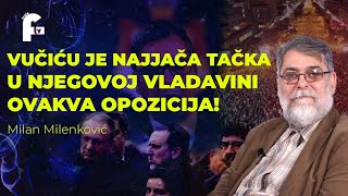 Milan Milenković  VUČIĆU JE NAJJAČA TAČKA U NJEGOVOJ VLADAVINI OVAKVA OPOZICIJA [upl. by Veneaux]