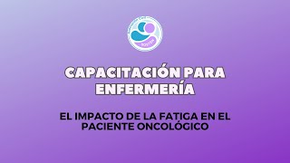 CAPACITACIÓN  EL IMPACTO DE LA FATIGA EN EL PACIENTE ONCOLÓGICO [upl. by Alhahs]