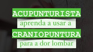 Acupunturista aprenda a usar a Craniopuntura para dor lombar [upl. by Acinonrev]