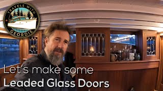 Lets make some Leaded Glass Doors  396  Living aboard a wooden boat  Travels With Geordie [upl. by Morten]