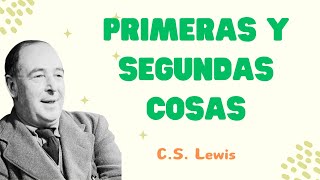 C S Lewis Primeras y Segundas Cosas [upl. by Llenaj]