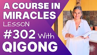 ACIM Lesson 302 with Qigong Where darkness was I look upon the Light [upl. by Asyen347]