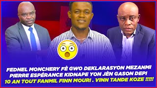 FEDNEL MONCHERY FÈ GWO DEKLARASYON MEZANMI PIERRE ESPÉRANCE KIDNAPE YON JÈN GASON DEPI 10 AN TOU [upl. by Aw]