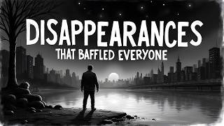 The Disappearances That Baffled EVERYONE [upl. by Capone]