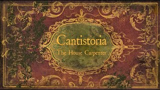 The House Carpenter  Cantistoria [upl. by Ardnoel]