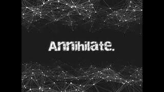 Annihilate [upl. by Rolyt]