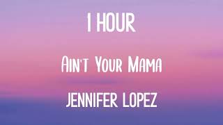 Jennifer Lopez Aint Your Mama 1 hour [upl. by Harol]