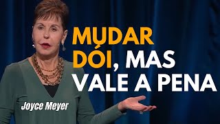 MUDAR DÓI MAS VALE A PENA   JOYCE MEYER [upl. by Hardunn841]