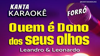 🎤 karaokê QUEM É DONO DOS SEUS OLHOS forró  Leandro e Leonardo cover playback sertanejoraiz [upl. by Amick]