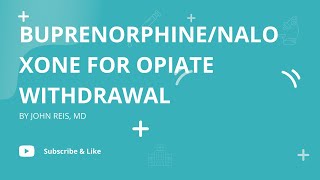 BuprenorphineNaloxone for Opiate Withdrawal  John Reis MD [upl. by Ennoitna489]