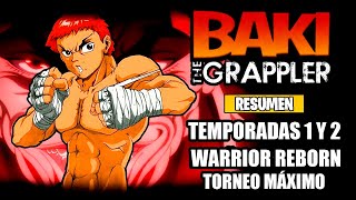 🌟Baki The Grappler ResumenTemporadas 1 y 2  Warrior Reborn  Maximum Tournament  Grappler Baki [upl. by Ahsika471]