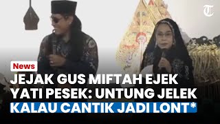 JEJAK DIGITAL GUS MIFTAH kembali Viral Kini Ejek Yati Pesek Untung Jelek Kalo Cantik Jadi Lont [upl. by Muryh]