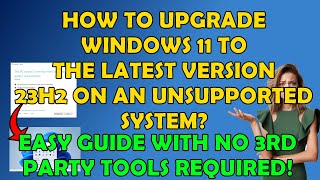 How To Update Your Windows 11 to 23H2 If Youre Hardware Is Not Supported [upl. by Lleder674]