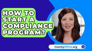 How To Start A Compliance Program  CountyOfficeorg [upl. by Atenik762]