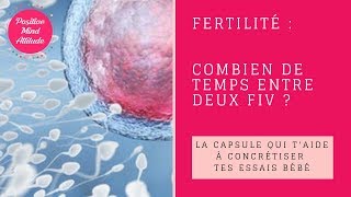 FERTILITÉ  COMBIEN DE TEMPS ENTRE DEUX FIV [upl. by Melessa]