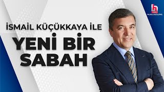 CANLI  İsmail Küçükkaya ile Yeni Bir Sabah  HalkTV [upl. by Liebermann78]