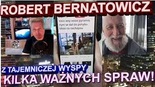 Robert Bernatowicz Z TAJEMNICZEJ WYSPY  KILKA WAŻNYCH SPRAW [upl. by Cilo683]